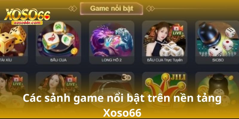  Các sảnh game nổi bật trên nền tảng Xoso66