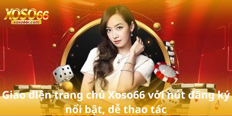 Đăng Ký Xoso66 – Bước Khởi Đầu Trải Nghiệm Cổng Xổ Số Uy Tín 2025 4 Giao diện trang chủ Xoso66 với nút đăng ký nổi bật, dễ thao tác