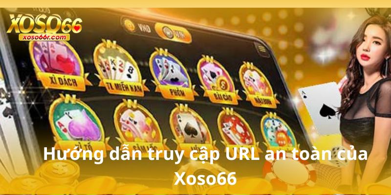 Hướng dẫn truy cập URL an toàn của Xoso66