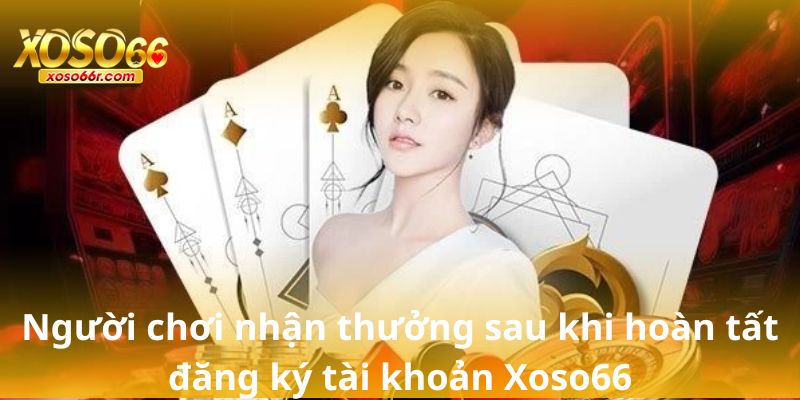 Đăng Ký Xoso66 – Bước Khởi Đầu Trải Nghiệm Cổng Xổ Số Uy Tín 2025 5 Người chơi nhận thưởng sau khi hoàn tất đăng ký tài khoản Xoso66