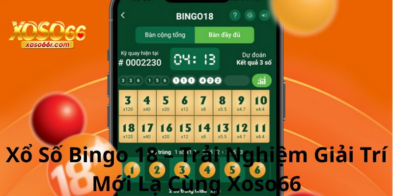Xổ Số Bingo 18 – Trải Nghiệm Giải Trí Mới Lạ Cùng Xoso66 4 Xổ Số Bingo 18 – Trải Nghiệm Giải Trí Mới Lạ Cùng Xoso66